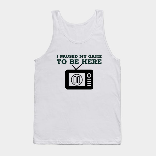 I paused my game/gaming meme #1 Tank Top by GAMINGQUOTES